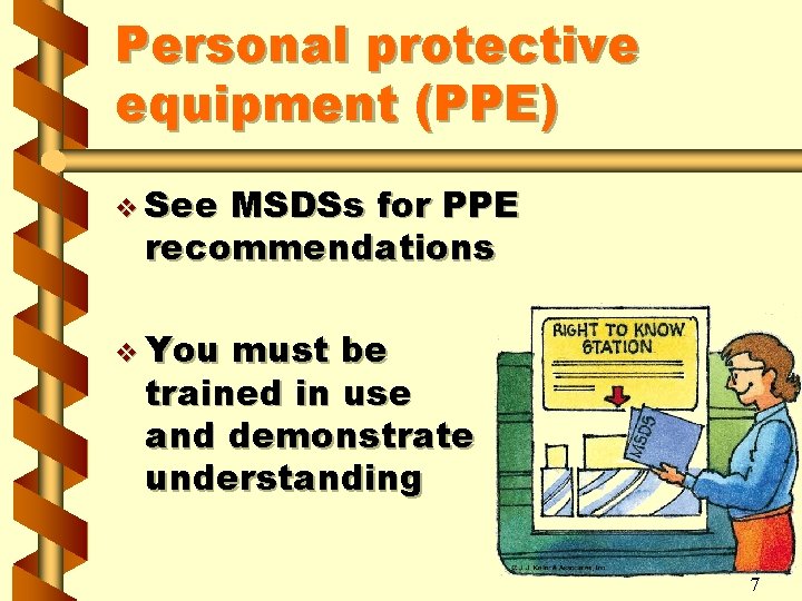 Personal protective equipment (PPE) v See MSDSs for PPE recommendations v You must be