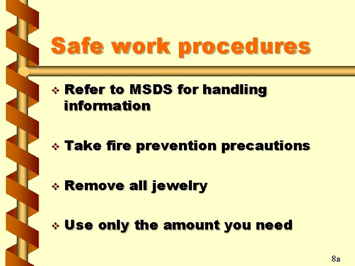 Safe work procedures v Refer to MSDS for handling information v Take fire prevention