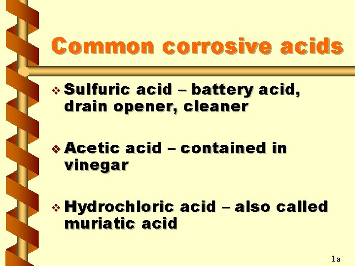 Common corrosive acids v Sulfuric acid – battery acid, drain opener, cleaner v Acetic