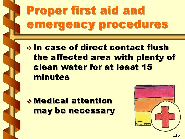 Proper first aid and emergency procedures v In case of direct contact flush the