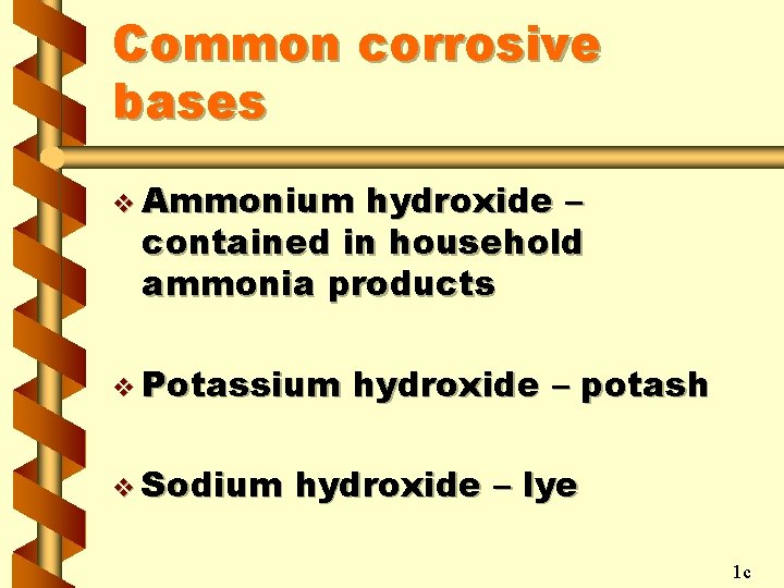 Common corrosive bases v Ammonium hydroxide – contained in household ammonia products v Potassium