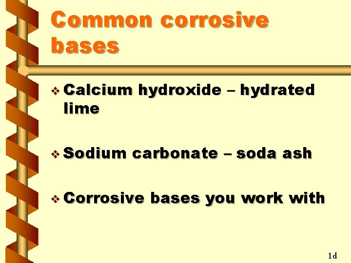 Common corrosive bases v Calcium lime v Sodium hydroxide – hydrated carbonate – soda