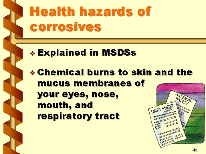 Health hazards of corrosives v Explained in MSDSs v Chemical burns to skin and