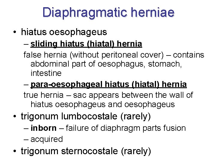 Diaphragmatic herniae • hiatus oesophageus – sliding hiatus (hiatal) hernia false hernia (without peritoneal