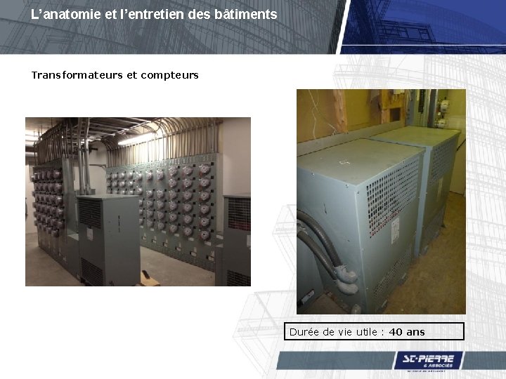 L’anatomie et l’entretien des bâtiments Transformateurs et compteurs Durée de vie utile : 40