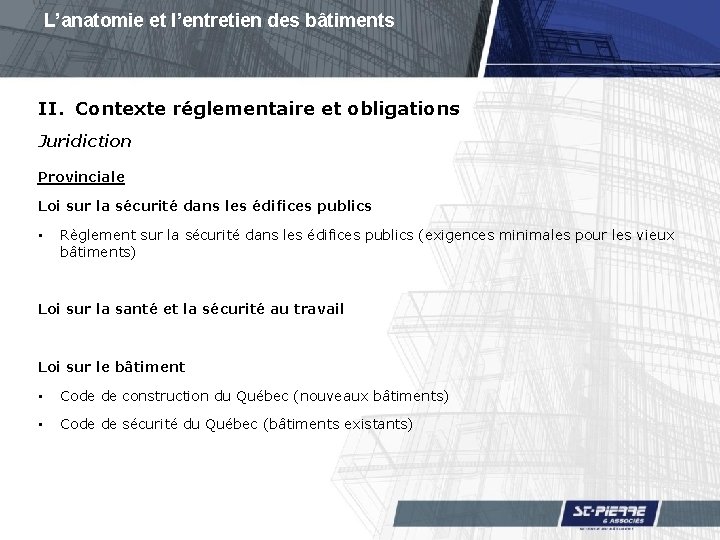 L’anatomie et l’entretien des bâtiments II. Contexte réglementaire et obligations Juridiction Provinciale Loi sur