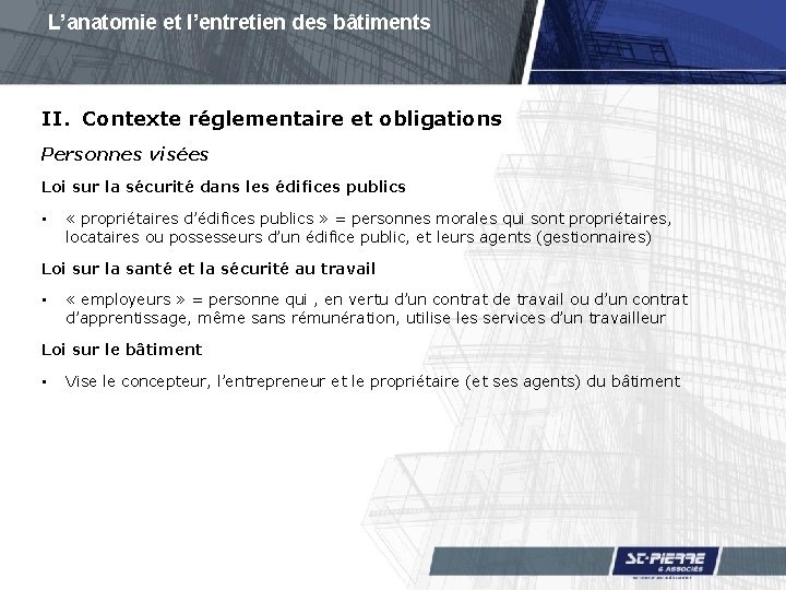 L’anatomie et l’entretien des bâtiments II. Contexte réglementaire et obligations Personnes visées Loi sur