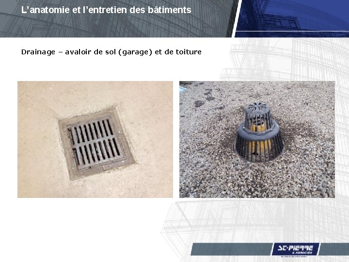 L’anatomie et l’entretien des bâtiments Drainage – avaloir de sol (garage) et de toiture