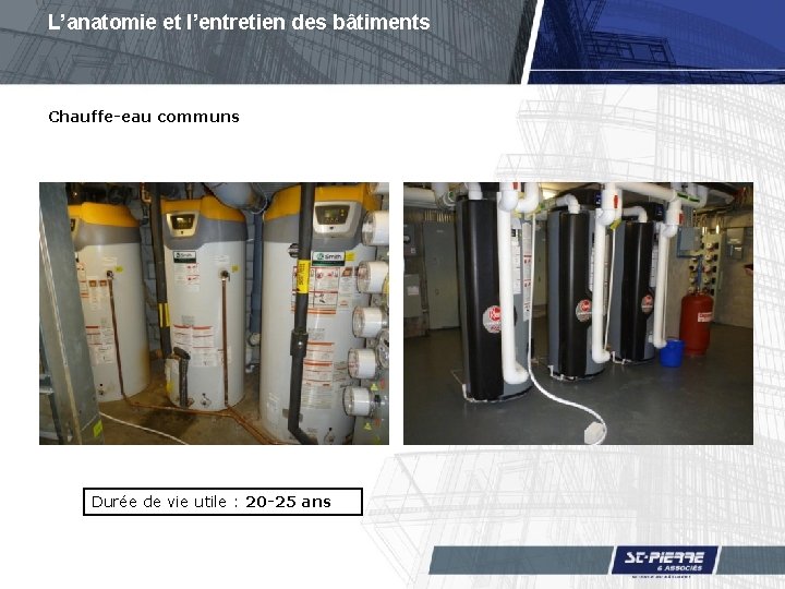 L’anatomie et l’entretien des bâtiments Chauffe-eau communs Durée de vie utile : 20 -25