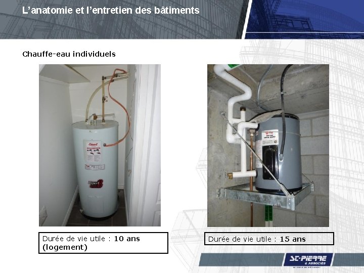 L’anatomie et l’entretien des bâtiments Chauffe-eau individuels Durée de vie utile : 10 ans