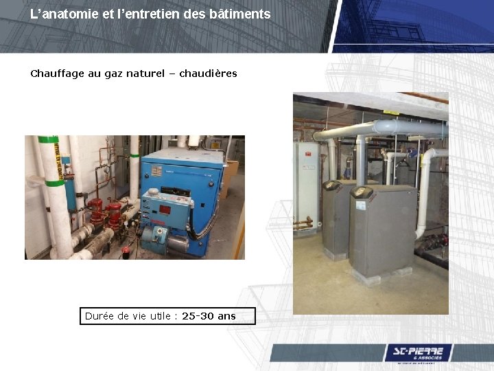 L’anatomie et l’entretien des bâtiments Chauffage au gaz naturel – chaudières Durée de vie