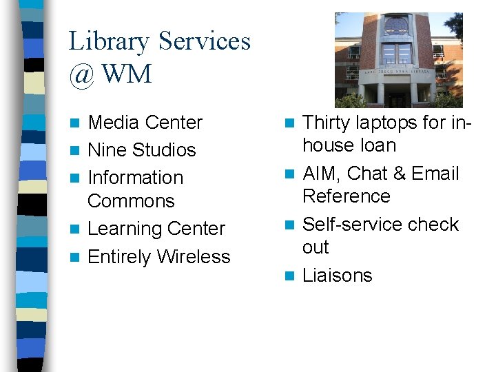 Library Services @ WM n n n Media Center Nine Studios Information Commons Learning