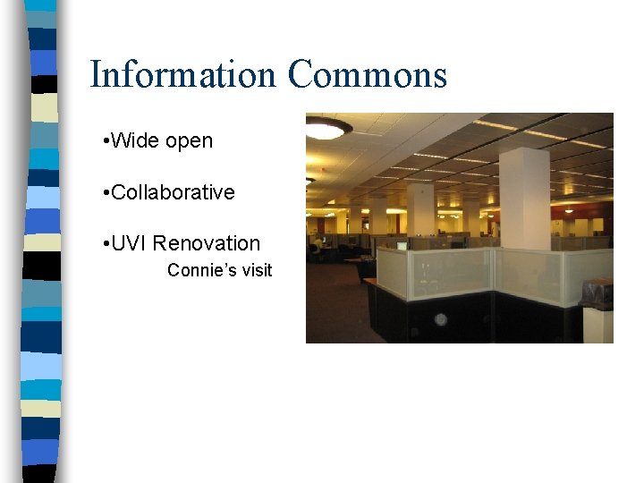 Information Commons • Wide open • Collaborative • UVI Renovation Connie’s visit 