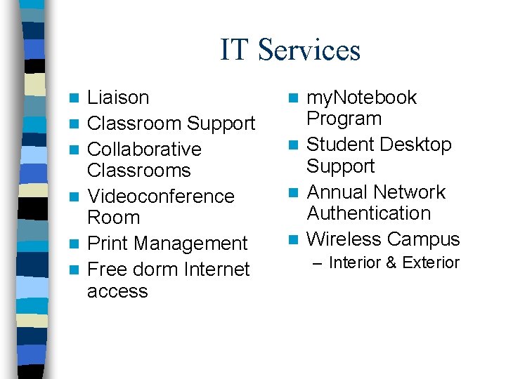 IT Services n n n Liaison Classroom Support Collaborative Classrooms Videoconference Room Print Management