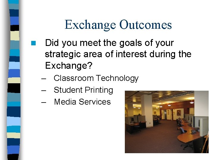 Exchange Outcomes n Did you meet the goals of your strategic area of interest