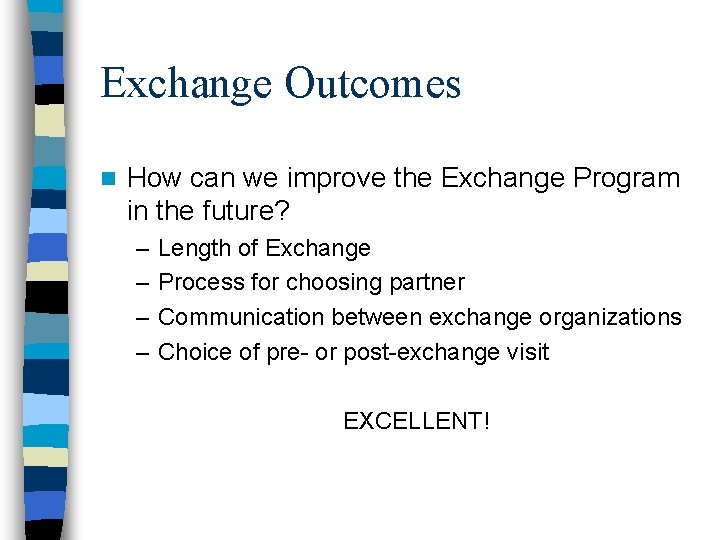 Exchange Outcomes n How can we improve the Exchange Program in the future? –