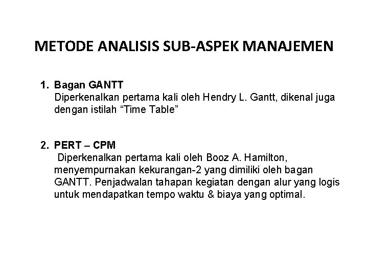 METODE ANALISIS SUB-ASPEK MANAJEMEN 1. Bagan GANTT Diperkenalkan pertama kali oleh Hendry L. Gantt,