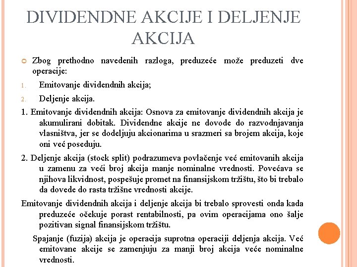 DIVIDENDNE AKCIJE I DELJENJE AKCIJA Zbog prethodno navedenih razloga, preduzeće može preduzeti dve operacije: