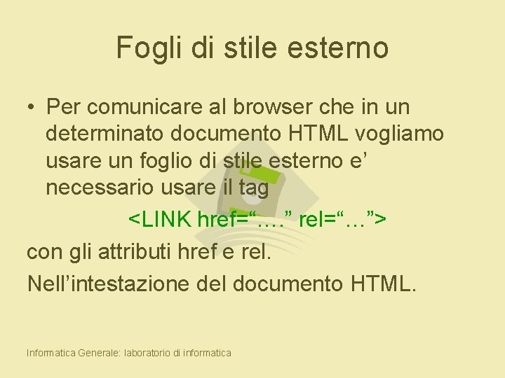 Fogli di stile esterno • Per comunicare al browser che in un determinato documento