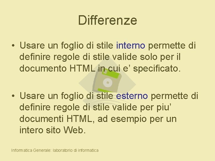 Differenze • Usare un foglio di stile interno permette di definire regole di stile