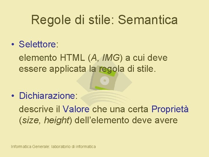 Regole di stile: Semantica • Selettore: elemento HTML (A, IMG) a cui deve essere