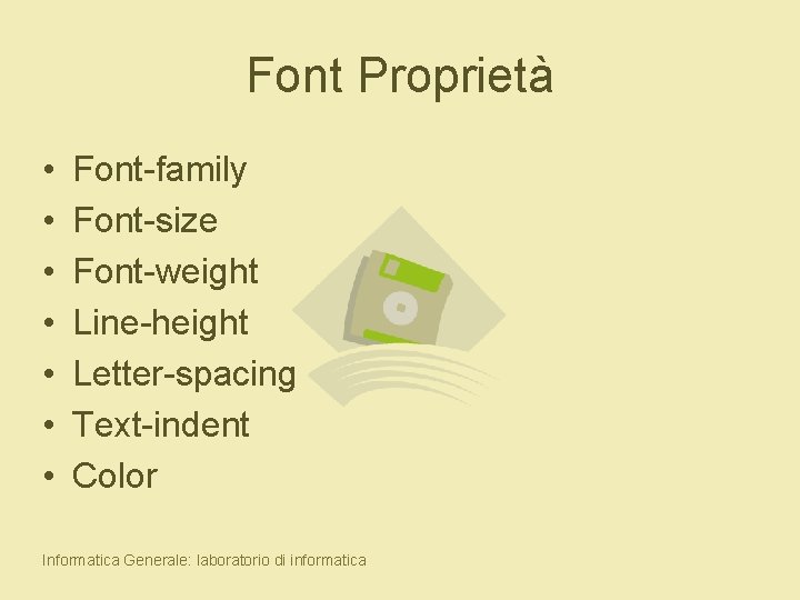 Font Proprietà • • Font-family Font-size Font-weight Line-height Letter-spacing Text-indent Color Informatica Generale: laboratorio