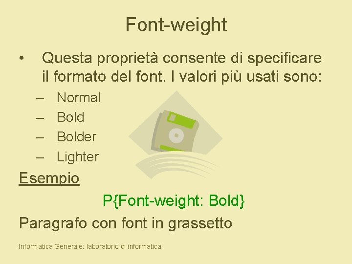 Font-weight • Questa proprietà consente di specificare il formato del font. I valori più