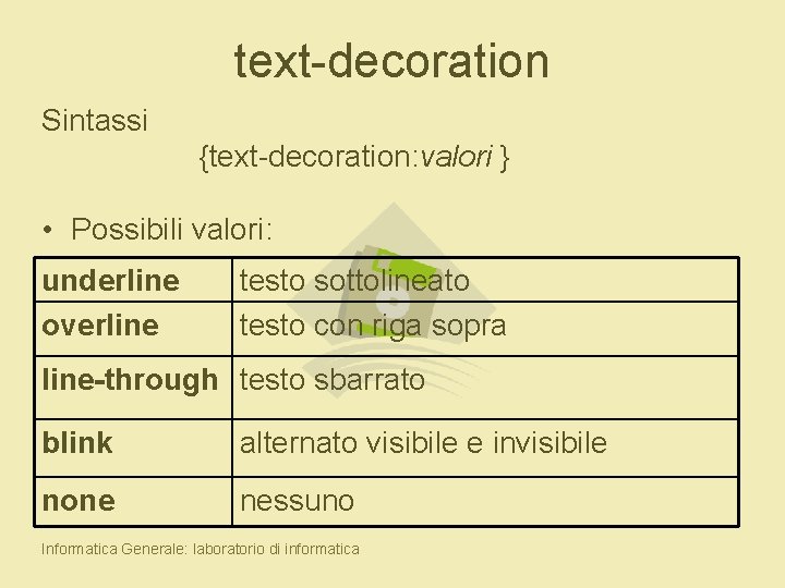 text-decoration Sintassi {text-decoration: valori } • Possibili valori: underline overline testo sottolineato testo con