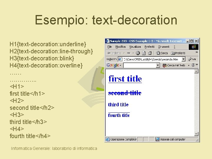 Esempio: text-decoration H 1{text-decoration: underline} H 2{text-decoration: line-through} H 3{text-decoration: blink} H 4{text-decoration: overline}