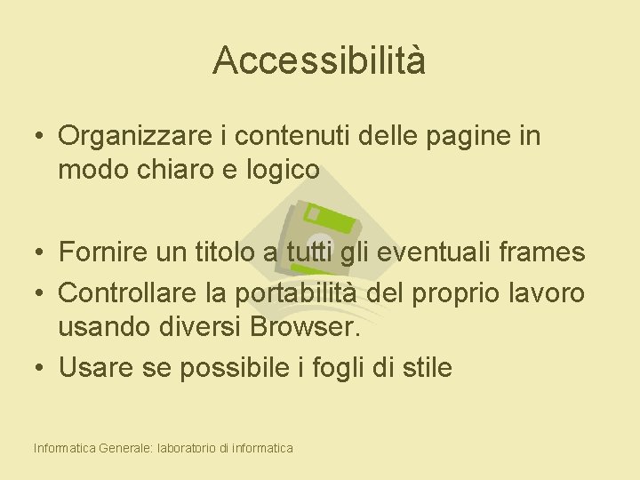 Accessibilità • Organizzare i contenuti delle pagine in modo chiaro e logico • Fornire