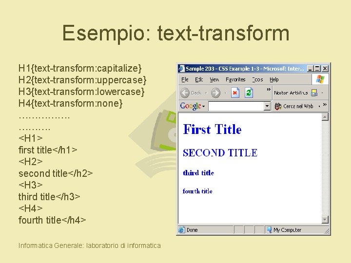 Esempio: text-transform H 1{text-transform: capitalize} H 2{text-transform: uppercase} H 3{text-transform: lowercase} H 4{text-transform: none}