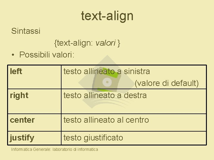 text-align Sintassi {text-align: valori } • Possibili valori: left right testo allineato a sinistra