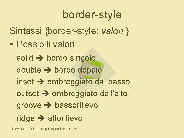 border-style Sintassi {border-style: valori } • Possibili valori: solid bordo singolo double bordo doppio