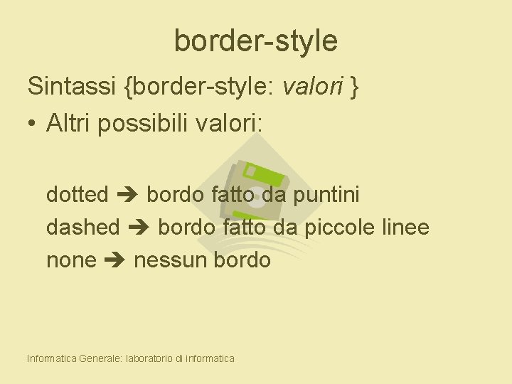 border-style Sintassi {border-style: valori } • Altri possibili valori: dotted bordo fatto da puntini