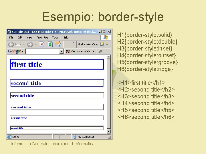 Esempio: border-style H 1{border-style: solid} H 2{border-style: double} H 3{border-style: inset} H 4{border-style: outset}