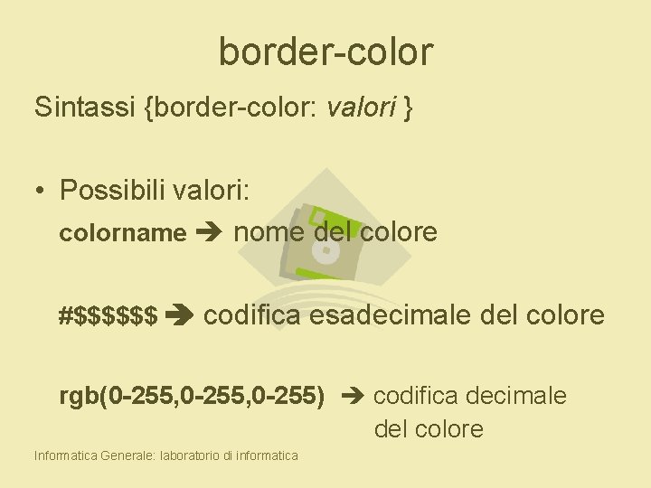 border-color Sintassi {border-color: valori } • Possibili valori: colorname nome del colore #$$$$$$ codifica