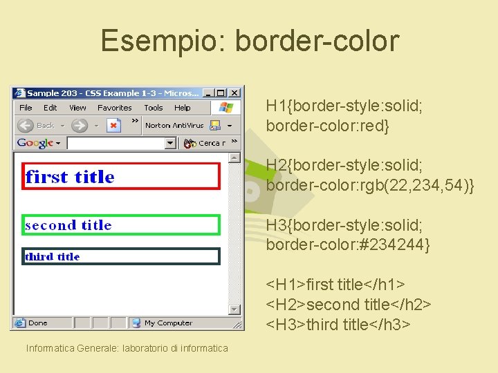 Esempio: border-color H 1{border-style: solid; border-color: red} H 2{border-style: solid; border-color: rgb(22, 234, 54)}