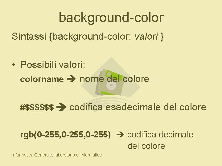 background-color Sintassi {background-color: valori } • Possibili valori: colorname nome del colore #$$$$$$ codifica