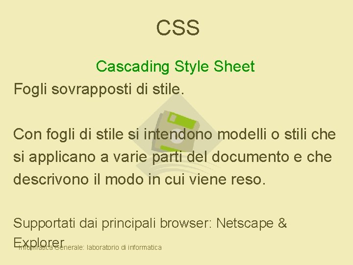 CSS Cascading Style Sheet Fogli sovrapposti di stile. Con fogli di stile si intendono