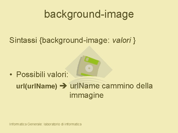 background-image Sintassi {background-image: valori } • Possibili valori: url(url. Name) url. Name cammino della