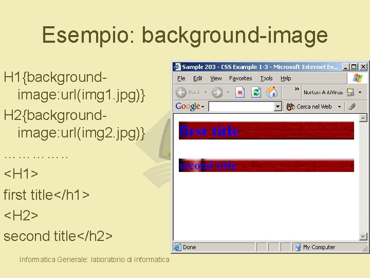 Esempio: background-image H 1{backgroundimage: url(img 1. jpg)} H 2{backgroundimage: url(img 2. jpg)} …………. .