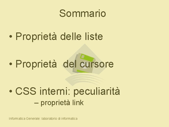 Sommario • Proprietà delle liste • Proprietà del cursore • CSS interni: peculiarità –