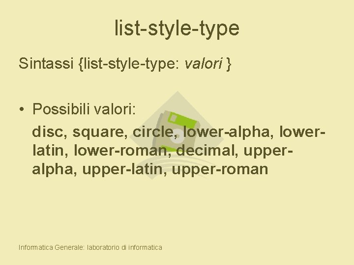 list-style-type Sintassi {list-style-type: valori } • Possibili valori: disc, square, circle, lower-alpha, lowerlatin, lower-roman,