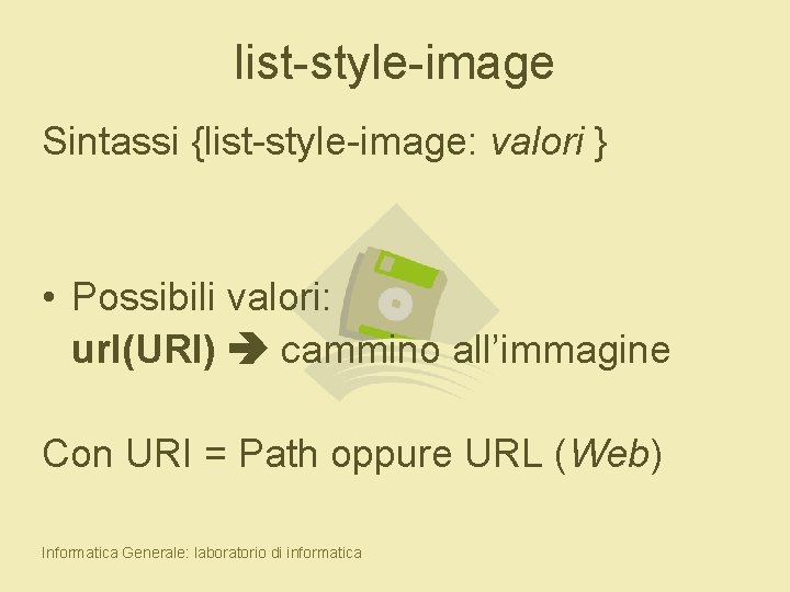 list-style-image Sintassi {list-style-image: valori } • Possibili valori: url(URI) cammino all’immagine Con URI =