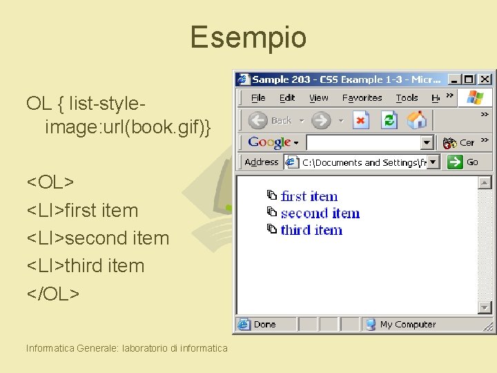 Esempio OL { list-styleimage: url(book. gif)} <OL> <LI>first item <LI>second item <LI>third item </OL>