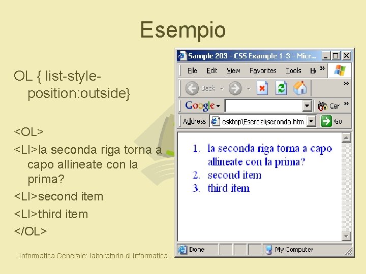 Esempio OL { list-styleposition: outside} <OL> <LI>la seconda riga torna a capo allineate con