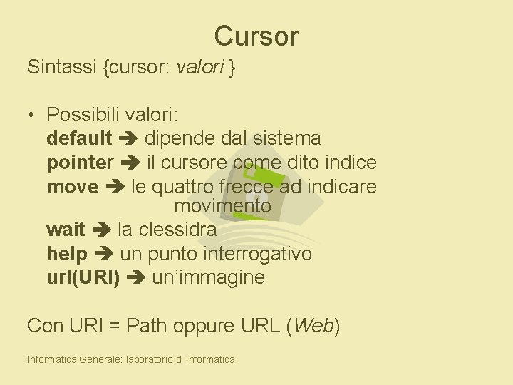 Cursor Sintassi {cursor: valori } • Possibili valori: default dipende dal sistema pointer il