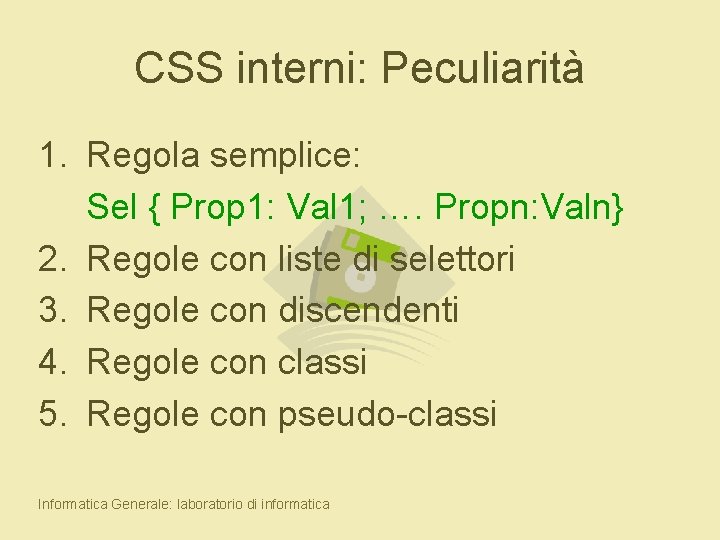 CSS interni: Peculiarità 1. Regola semplice: Sel { Prop 1: Val 1; …. Propn: