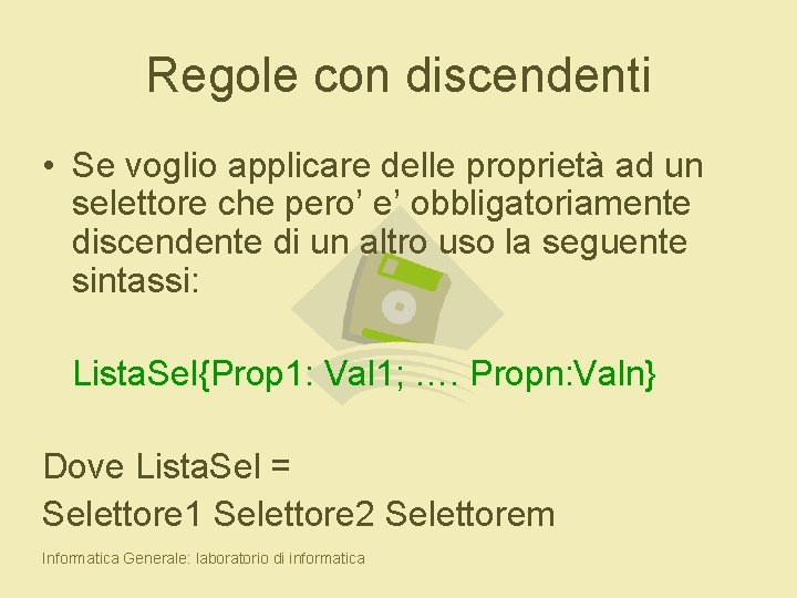 Regole con discendenti • Se voglio applicare delle proprietà ad un selettore che pero’