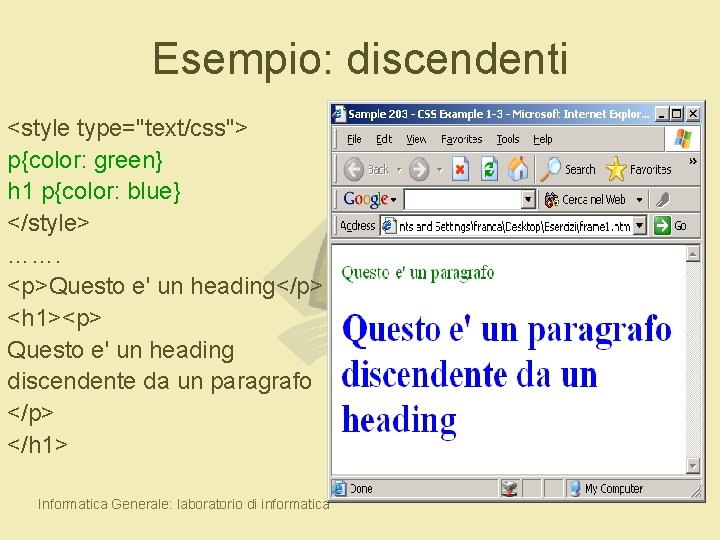 Esempio: discendenti <style type="text/css"> p{color: green} h 1 p{color: blue} </style> ……. <p>Questo e'